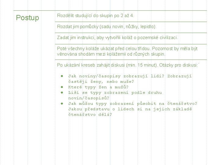 Postup Rozdělit studující do skupin po 2 až 4. Rozdat jim pomůcky (sadu novin,