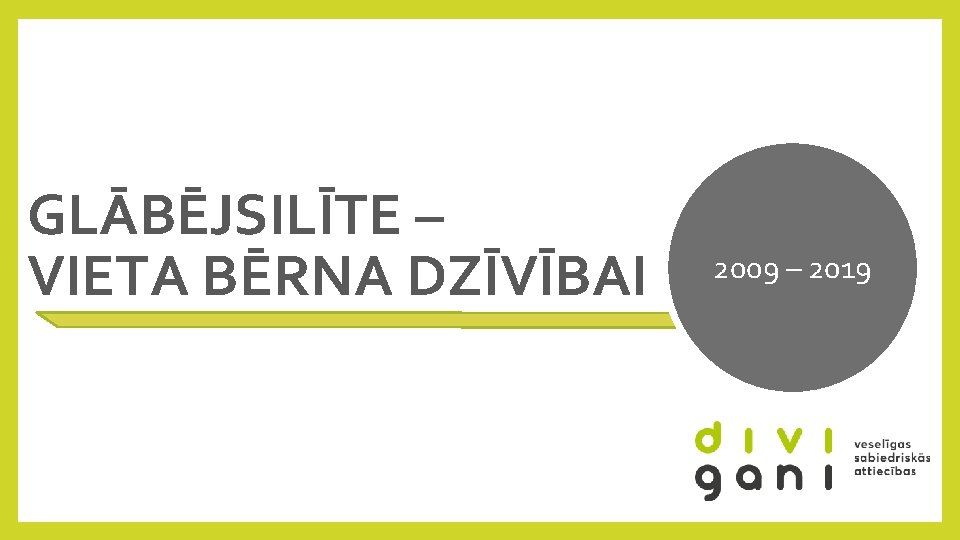 GLĀBĒJSILĪTE – VIETA BĒRNA DZĪVĪBAI 2009 – 2019 