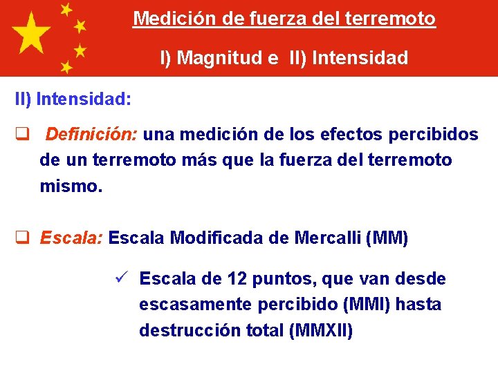 Medición de fuerza del terremoto I) Magnitud e II) Intensidad: q Definición: una medición