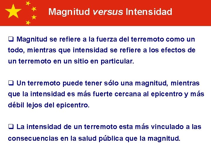 Magnitud versus Intensidad q Magnitud se refiere a la fuerza del terremoto como un