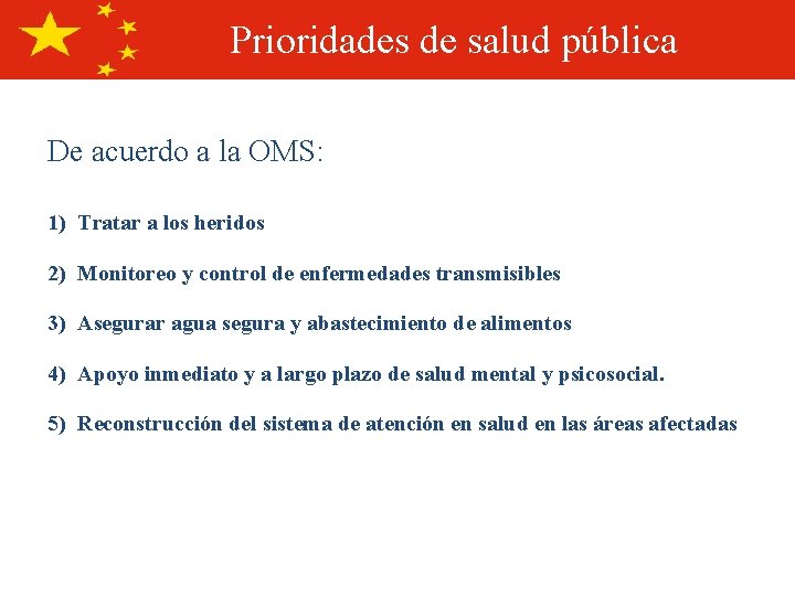 Prioridades de salud pública De acuerdo a la OMS: 1) Tratar a los heridos