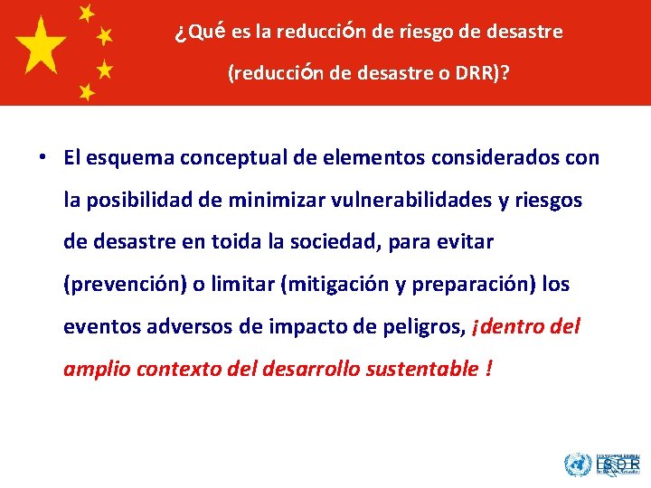 ¿Qué es la reducción de riesgo de desastre (reducción de desastre o DRR)? •