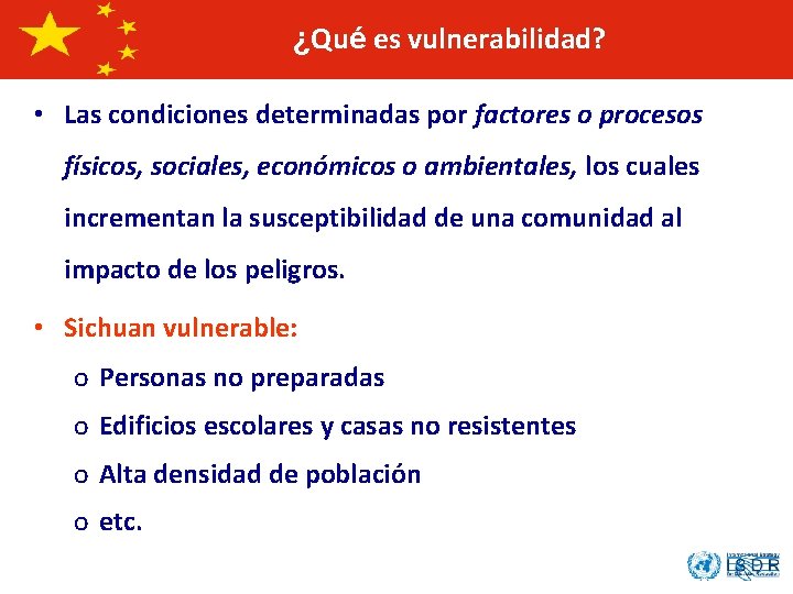 ¿Qué es vulnerabilidad? • Las condiciones determinadas por factores o procesos físicos, sociales, económicos