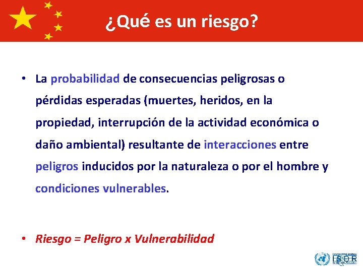 ¿Qué es un riesgo? • La probabilidad de consecuencias peligrosas o pérdidas esperadas (muertes,