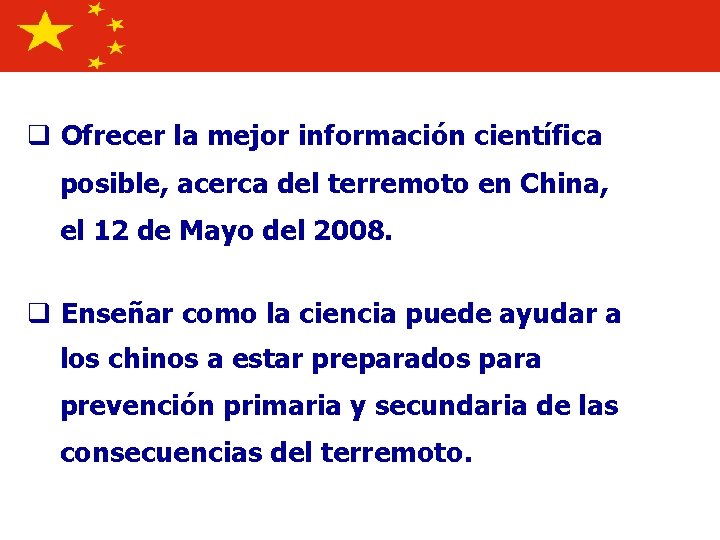 Lecture objectives q Ofrecer la mejor información científica posible, acerca del terremoto en China,