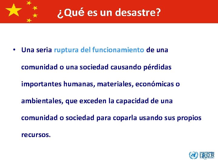 ¿Qué es un desastre? • Una seria ruptura del funcionamiento de una comunidad o