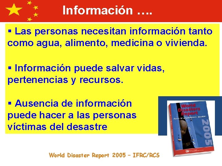 Información …. § Las personas necesitan información tanto como agua, alimento, medicina o vivienda.