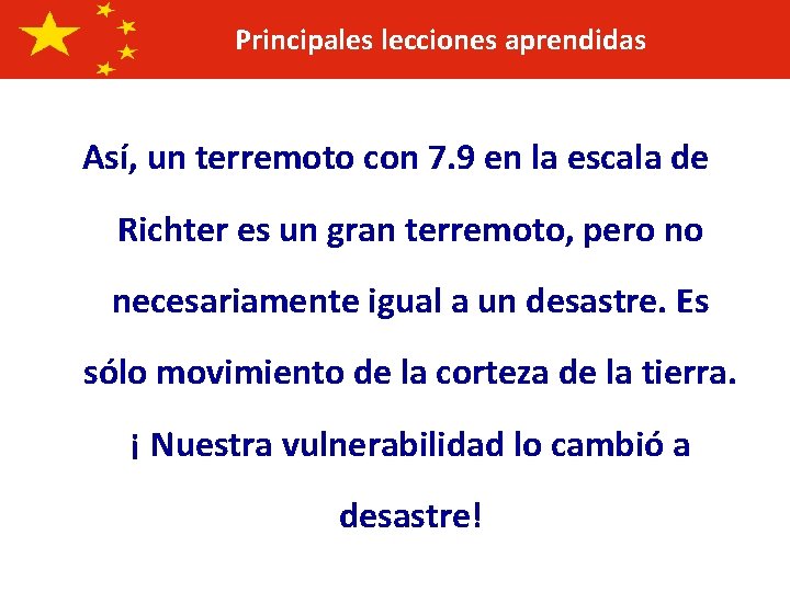 Principales lecciones aprendidas Así, un terremoto con 7. 9 en la escala de Richter