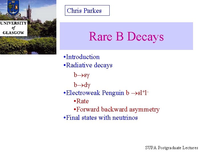 Chris Parkes Rare B Decays • Introduction • Radiative decays b d • Electroweak