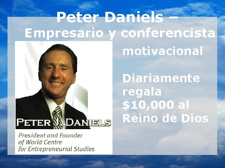 Peter Daniels – Empresario y conferencista motivacional Diariamente regala $10, 000 al Reino de