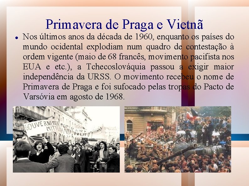 Primavera de Praga e Vietnã Nos últimos anos da década de 1960, enquanto os