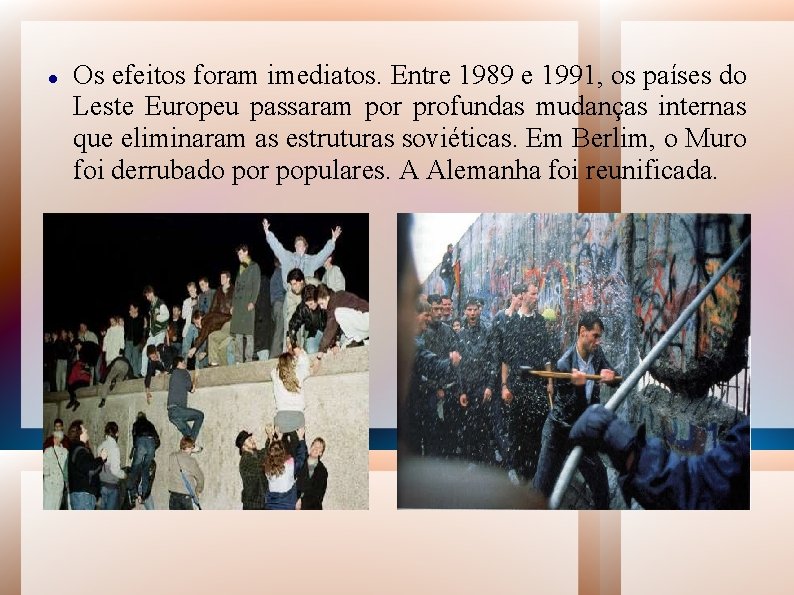  Os efeitos foram imediatos. Entre 1989 e 1991, os países do Leste Europeu