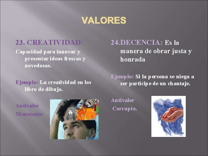 VALORES 23. CREATIVIDAD: Capacidad para innovar y presentar ideas frescas y novedosas. Ejemplo: La