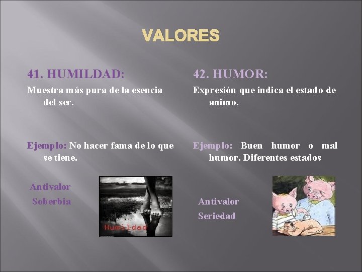 VALORES 41. HUMILDAD: 42. HUMOR: Muestra más pura de la esencia del ser. Expresión