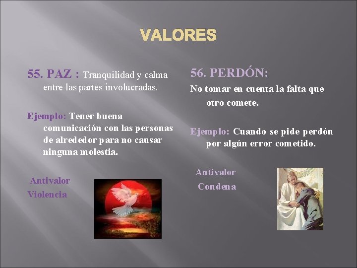 VALORES 55. PAZ : Tranquilidad y calma entre las partes involucradas. Ejemplo: Tener buena