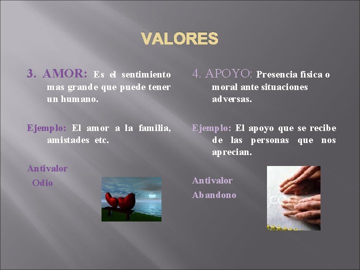 VALORES 3. AMOR: Es el sentimiento mas grande que puede tener un humano. Ejemplo: