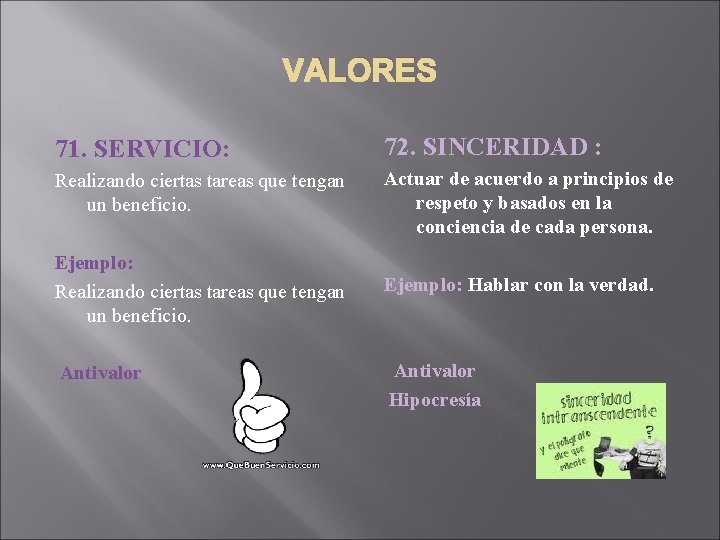 VALORES 71. SERVICIO: 72. SINCERIDAD : Realizando ciertas tareas que tengan un beneficio. Actuar