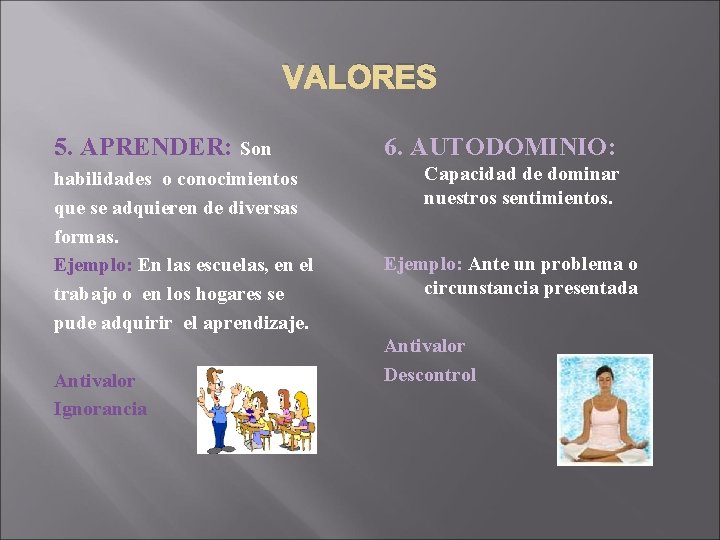 VALORES 5. APRENDER: Son habilidades o conocimientos que se adquieren de diversas formas. Ejemplo: