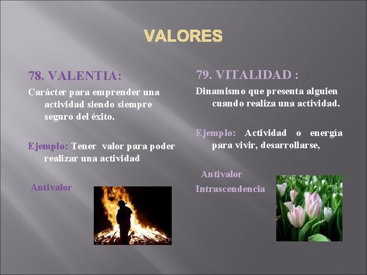 VALORES 78. VALENTIA: 79. VITALIDAD : Carácter para emprender una actividad siendo siempre seguro