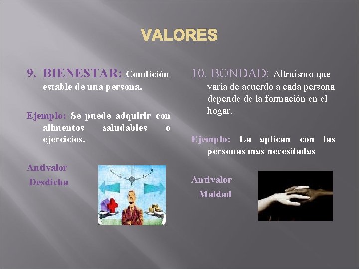 VALORES 9. BIENESTAR: Condición estable de una persona. Ejemplo: Se puede adquirir con alimentos