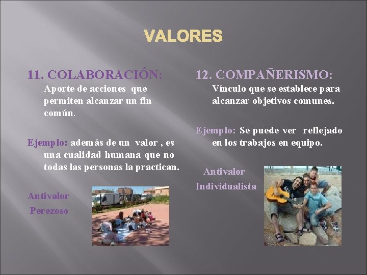 VALORES 11. COLABORACIÓN: Aporte de acciones que permiten alcanzar un fin común. Ejemplo: además