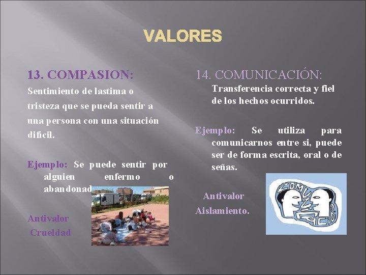 VALORES 13. COMPASION: Sentimiento de lastima o tristeza que se pueda sentir a una