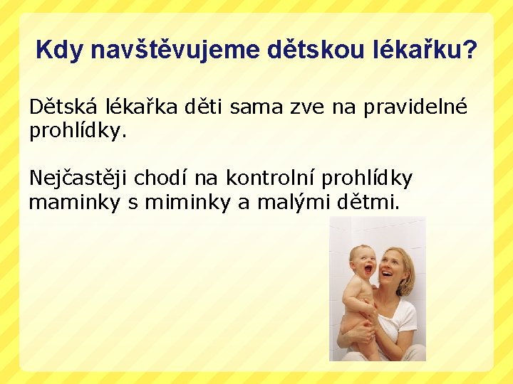 Kdy navštěvujeme dětskou lékařku? Dětská lékařka děti sama zve na pravidelné prohlídky. Nejčastěji chodí