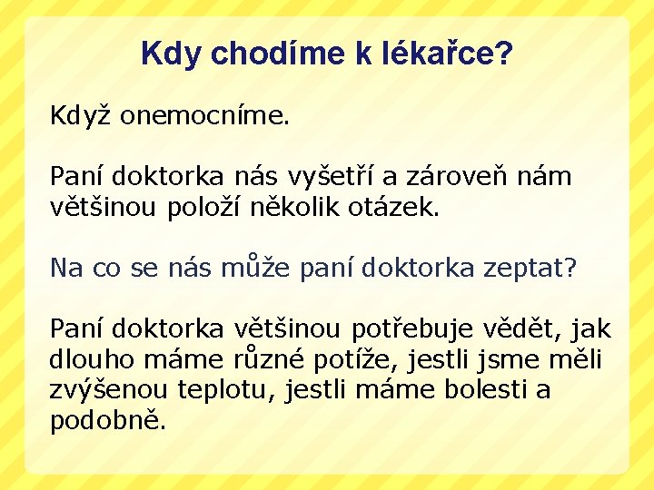 Kdy chodíme k lékařce? Když onemocníme. Paní doktorka nás vyšetří a zároveň nám většinou