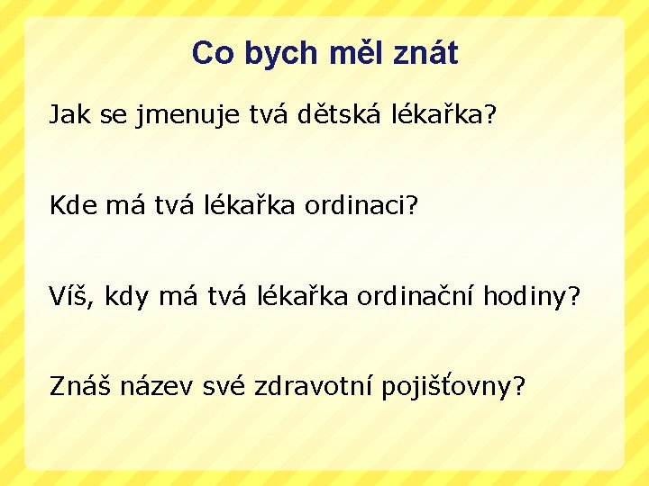 Co bych měl znát Jak se jmenuje tvá dětská lékařka? Kde má tvá lékařka