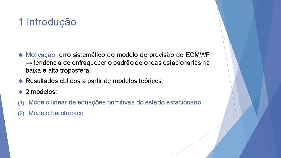 1 Introdução Motivação: erro sistemático do modelo de previsão do ECMWF → tendência de
