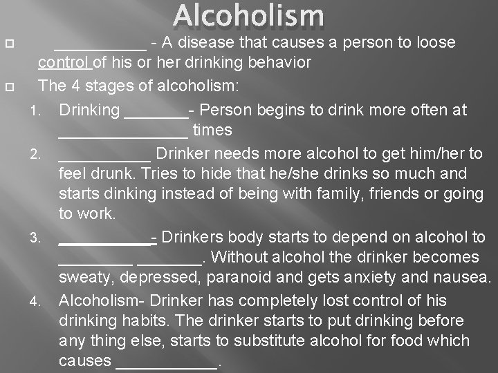  Alcoholism _____ - A disease that causes a person to loose control of