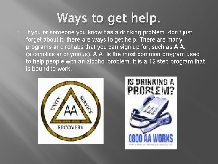 Ways to get help. If you or someone you know has a drinking problem,