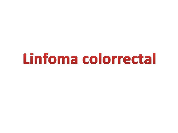 Linfoma colorrectal Linfoma colorrectal