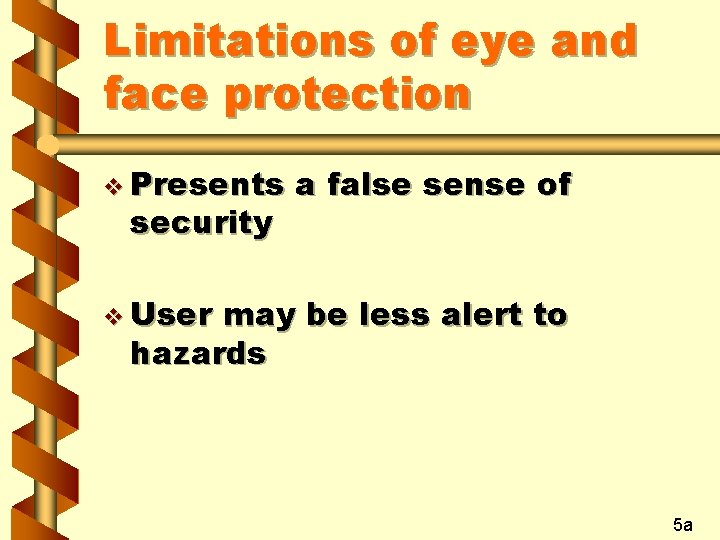 Limitations of eye and face protection v Presents security a false sense of v