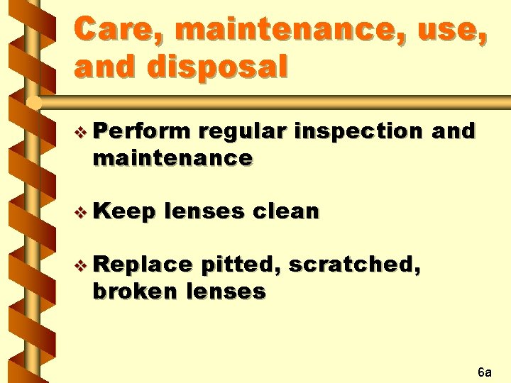 Care, maintenance, use, and disposal v Perform regular inspection and maintenance v Keep lenses