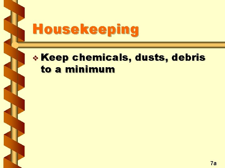 Housekeeping v Keep chemicals, dusts, debris to a minimum 7 a 