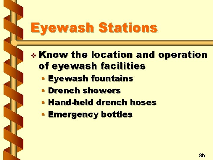 Eyewash Stations v Know the location and operation of eyewash facilities • Eyewash fountains