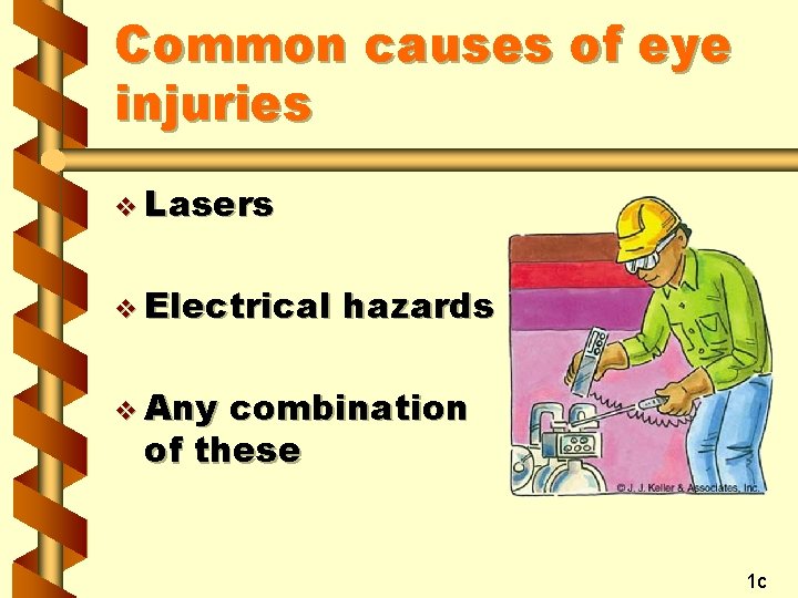 Common causes of eye injuries v Lasers v Electrical hazards v Any combination of