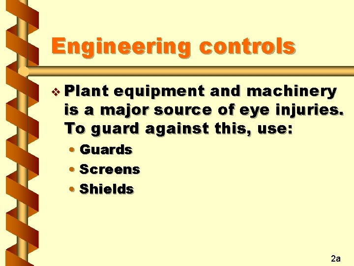 Engineering controls v Plant equipment and machinery is a major source of eye injuries.