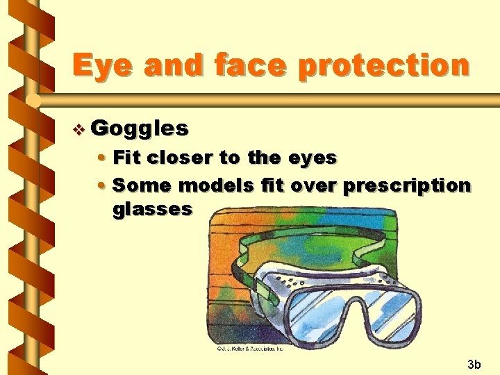 Eye and face protection v Goggles • Fit closer to the eyes • Some