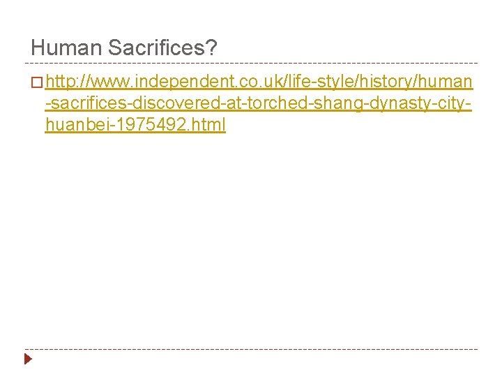 Human Sacrifices? � http: //www. independent. co. uk/life-style/history/human -sacrifices-discovered-at-torched-shang-dynasty-cityhuanbei-1975492. html 