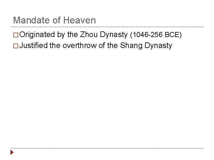 Mandate of Heaven � Originated by the Zhou Dynasty (1046 -256 BCE) � Justified