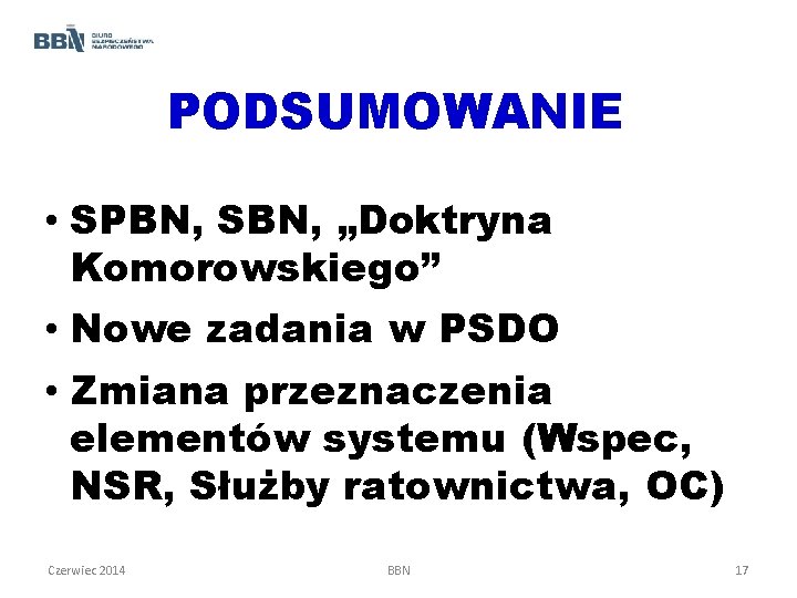 PODSUMOWANIE • SPBN, SBN, „Doktryna Komorowskiego” • Nowe zadania w PSDO • Zmiana przeznaczenia