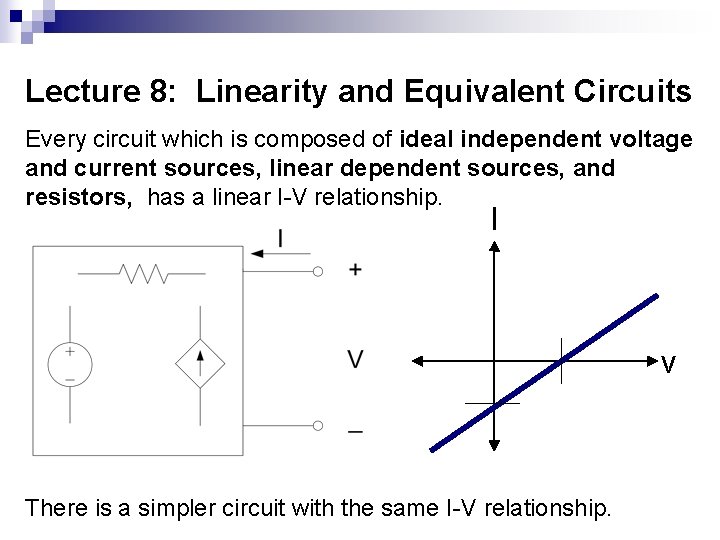 Lecture 8: Linearity and Equivalent Circuits Every circuit which is composed of ideal independent