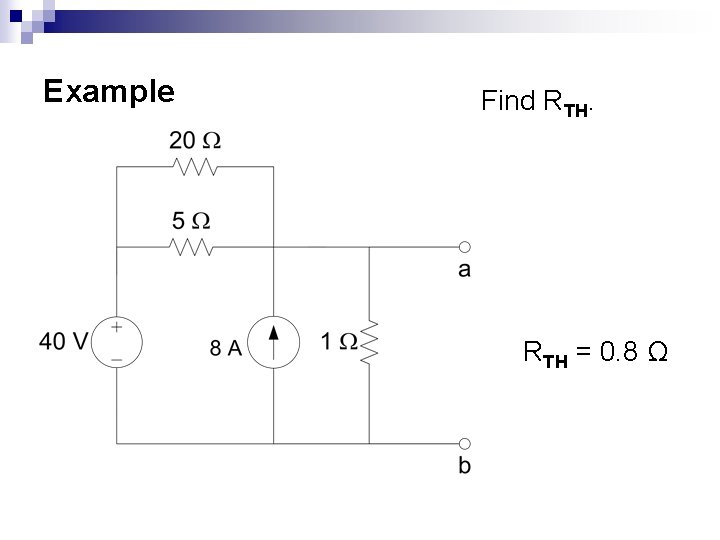 Example Find RTH = 0. 8 Ω 