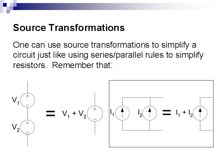 Source Transformations One can use source transformations to simplify a circuit just like using