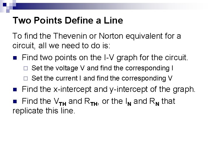 Two Points Define a Line To find the Thevenin or Norton equivalent for a