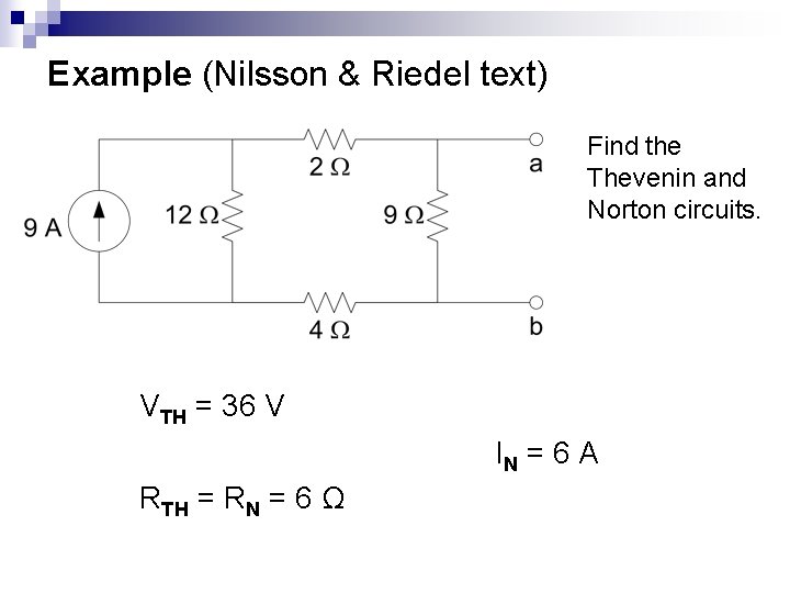 Example (Nilsson & Riedel text) Find the Thevenin and Norton circuits. VTH = 36