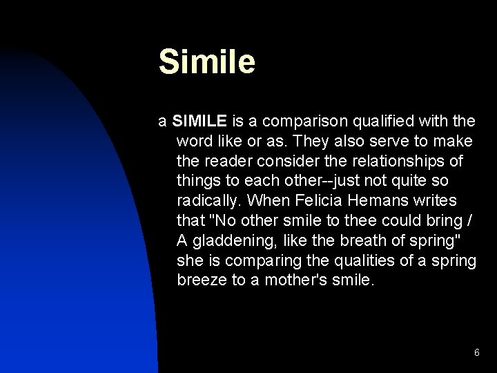 Simile a SIMILE is a comparison qualified with the word like or as. They