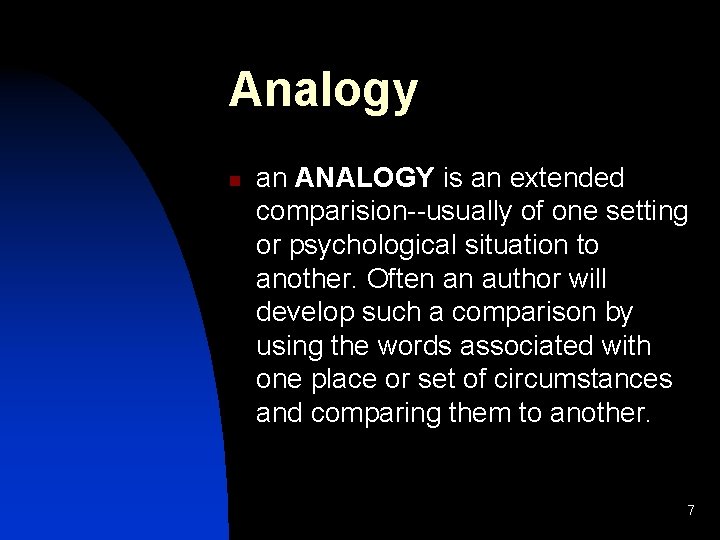 Analogy n an ANALOGY is an extended comparision--usually of one setting or psychological situation